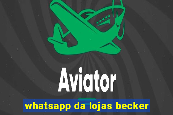 whatsapp da lojas becker